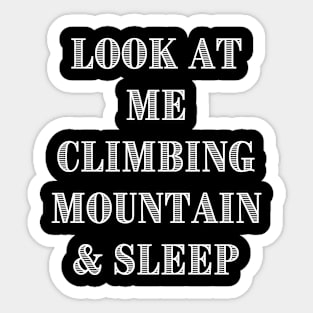 Look At Me Climbing Mountain And Sleeping Sticker